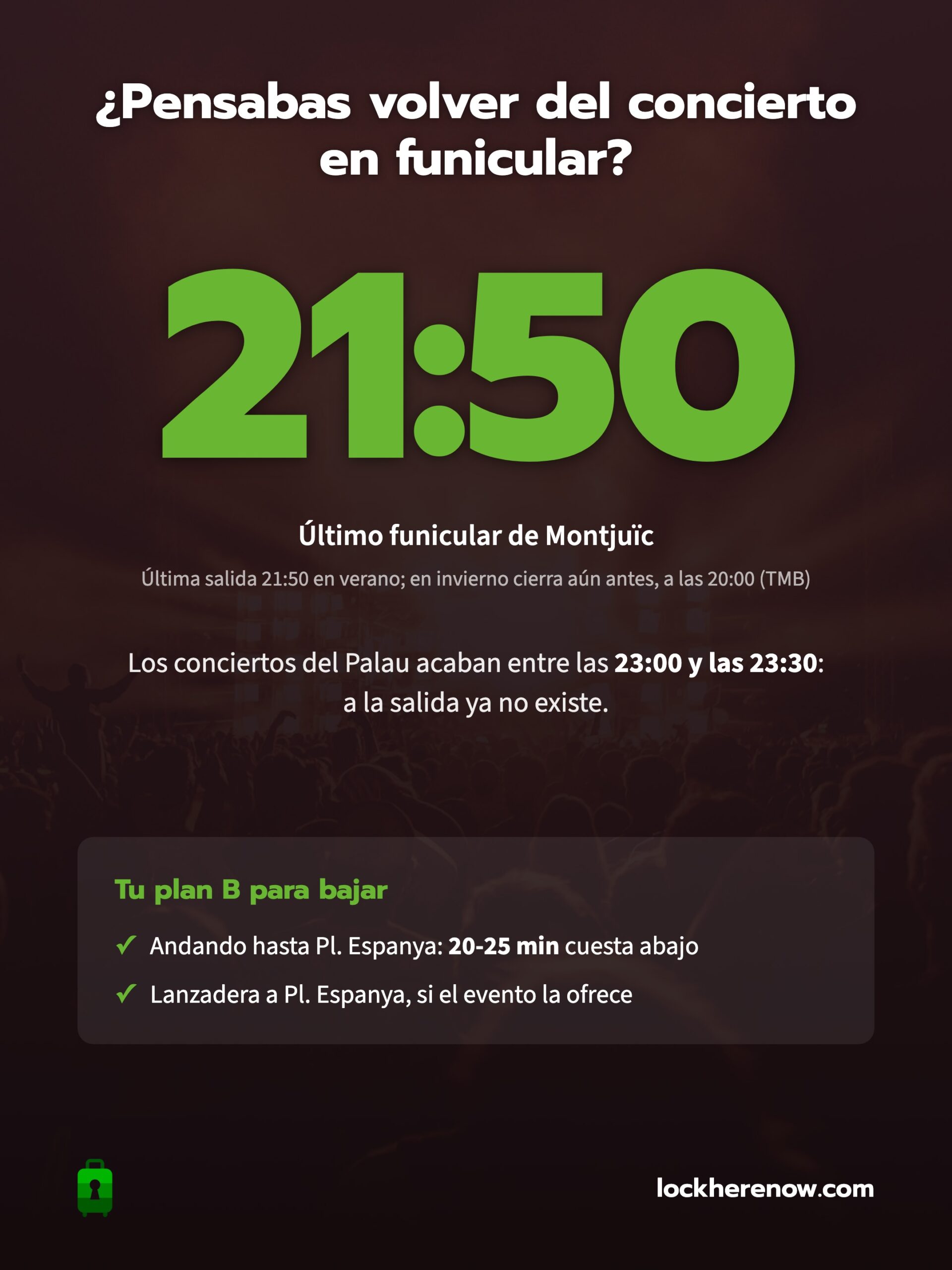 El último funicular de Montjuïc sale a las 21:50 en verano (en invierno cierra a las 20:00): a la salida del concierto del Palau Sant Jordi ya está cerrado y toca bajar andando a Pl. Espanya (20-25 min) o en lanzadera